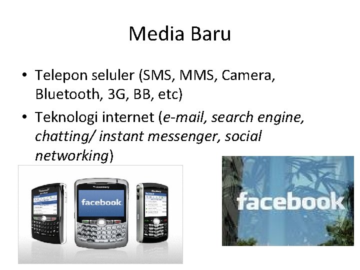 Media Baru • Telepon seluler (SMS, MMS, Camera, Bluetooth, 3 G, BB, etc) • Media Baru • Telepon seluler (SMS, MMS, Camera, Bluetooth, 3 G, BB, etc) •