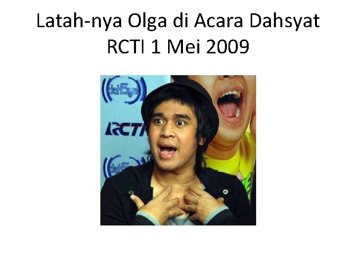 Latah-nya Olga di Acara Dahsyat RCTI 1 Mei 2009 Latah-nya Olga di Acara Dahsyat RCTI 1 Mei 2009