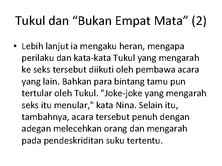 Tukul dan “Bukan Empat Mata” (2) • Lebih lanjut ia mengaku heran, mengapa perilaku Tukul dan “Bukan Empat Mata” (2) • Lebih lanjut ia mengaku heran, mengapa perilaku