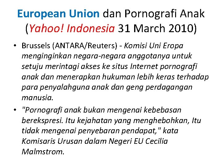 European Union dan Pornografi Anak (Yahoo! Indonesia 31 March 2010) • Brussels (ANTARA/Reuters) - European Union dan Pornografi Anak (Yahoo! Indonesia 31 March 2010) • Brussels (ANTARA/Reuters) -