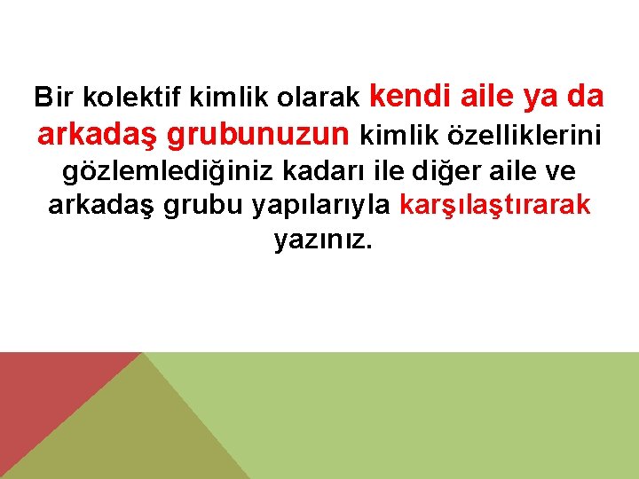 Bir kolektif kimlik olarak kendi aile ya da arkadaş grubunuzun kimlik özelliklerini gözlemlediğiniz kadarı