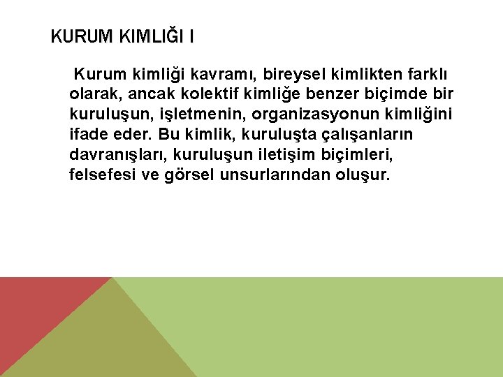 KURUM KIMLIĞI I Kurum kimliği kavramı, bireysel kimlikten farklı olarak, ancak kolektif kimliğe benzer