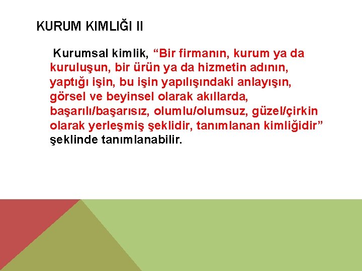 KURUM KIMLIĞI II Kurumsal kimlik, “Bir firmanın, kurum ya da kuruluşun, bir ürün ya