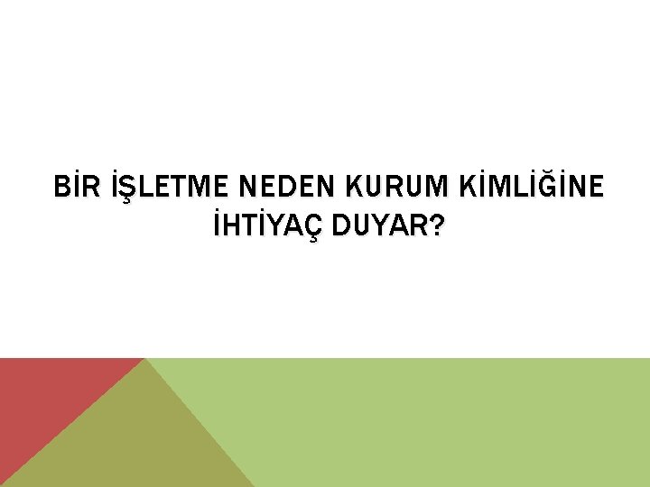 BİR İŞLETME NEDEN KURUM KİMLİĞİNE İHTİYAÇ DUYAR? 