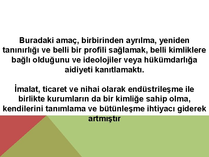 Buradaki amaç, birbirinden ayrılma, yeniden tanınırlığı ve belli bir profili sağlamak, belli kimliklere bağlı
