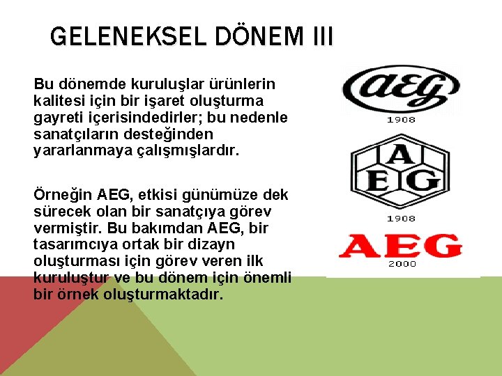 GELENEKSEL DÖNEM III Bu dönemde kuruluşlar ürünlerin kalitesi için bir işaret oluşturma gayreti içerisindedirler;