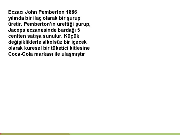 Eczacı John Pemberton 1886 yılında bir ilaç olarak bir şurup üretir. Pemberton’ın ürettiği şurup,