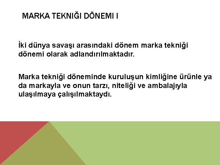 MARKA TEKNIĞI DÖNEMI I İki dünya savaşı arasındaki dönem marka tekniği dönemi olarak adlandırılmaktadır.