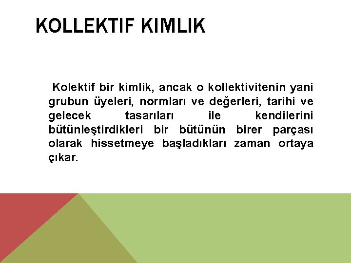 KOLLEKTIF KIMLIK Kolektif bir kimlik, ancak o kollektivitenin yani grubun üyeleri, normları ve değerleri,