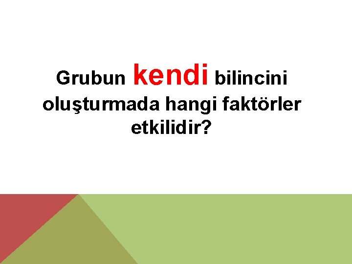 Grubun kendi bilincini oluşturmada hangi faktörler etkilidir? 