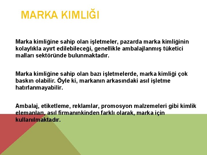 MARKA KIMLIĞI Marka kimliğine sahip olan işletmeler, pazarda marka kimliğinin kolaylıkla ayırt edilebileceği, genellikle