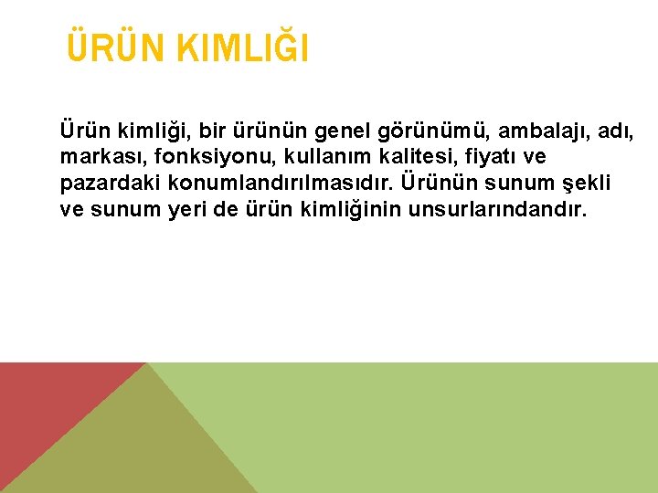 ÜRÜN KIMLIĞI Ürün kimliği, bir ürünün genel görünümü, ambalajı, adı, markası, fonksiyonu, kullanım kalitesi,