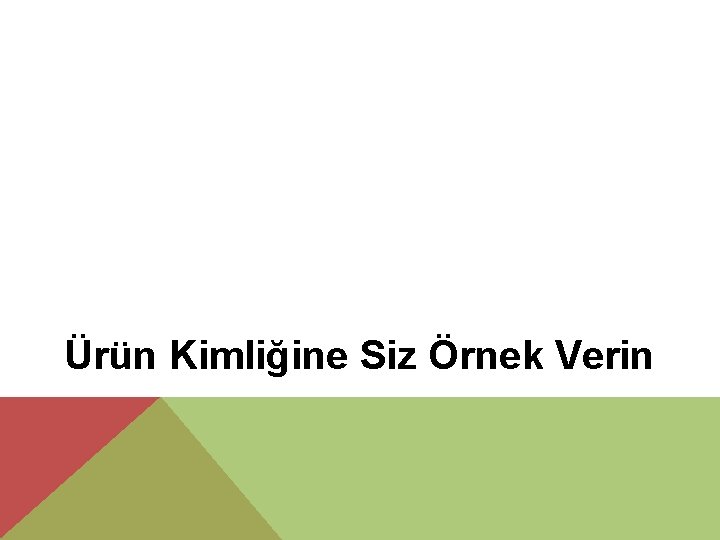 Ürün Kimliğine Siz Örnek Verin 