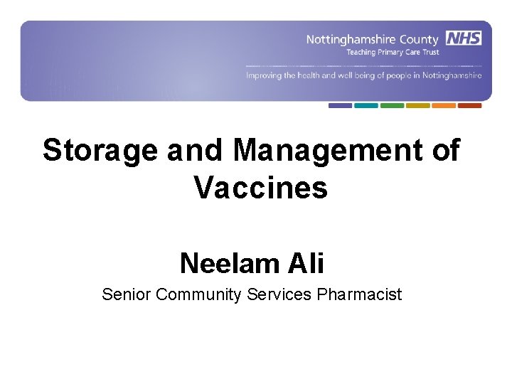 Storage and Management of Vaccines Neelam Ali Senior Community Services Pharmacist 