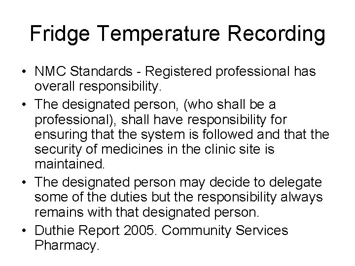 Fridge Temperature Recording • NMC Standards - Registered professional has overall responsibility. • The