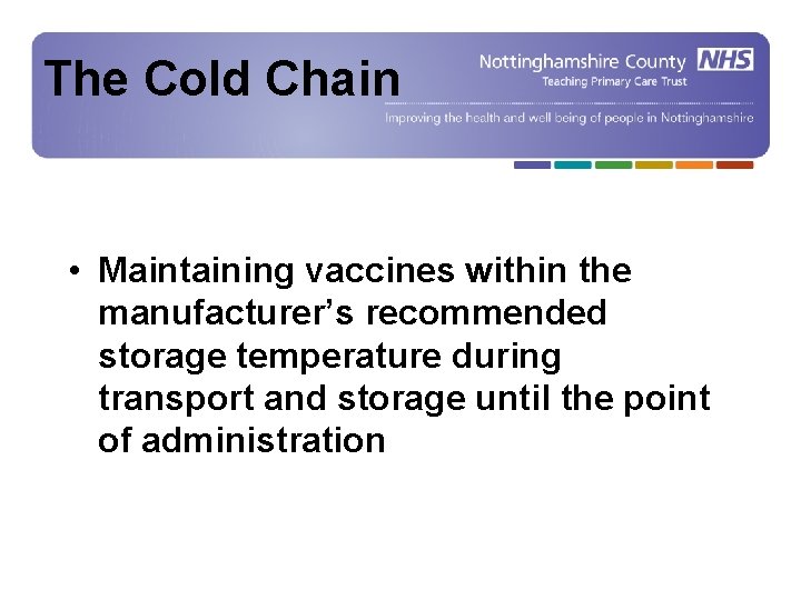 The Cold. Chain • Maintaining vaccines within the manufacturer’s recommended storage temperature during transport