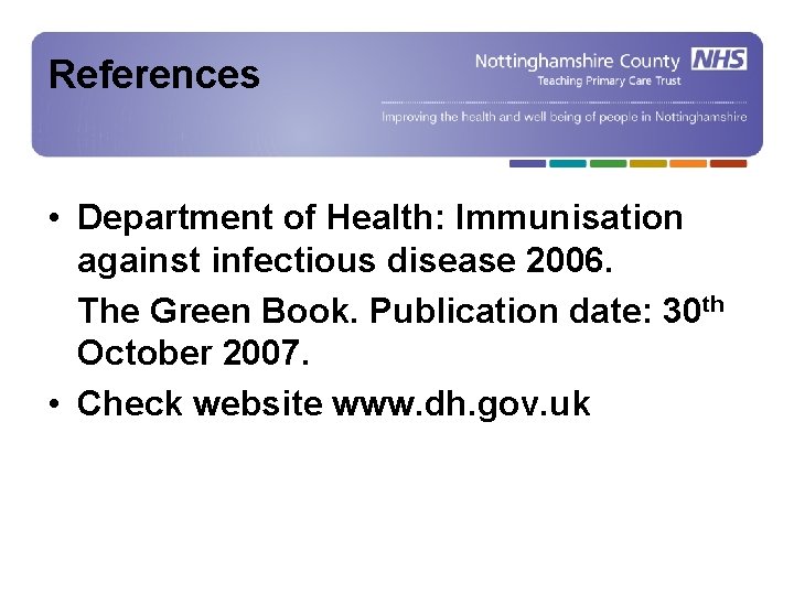 References • Department of Health: Immunisation against infectious disease 2006. The Green Book. Publication