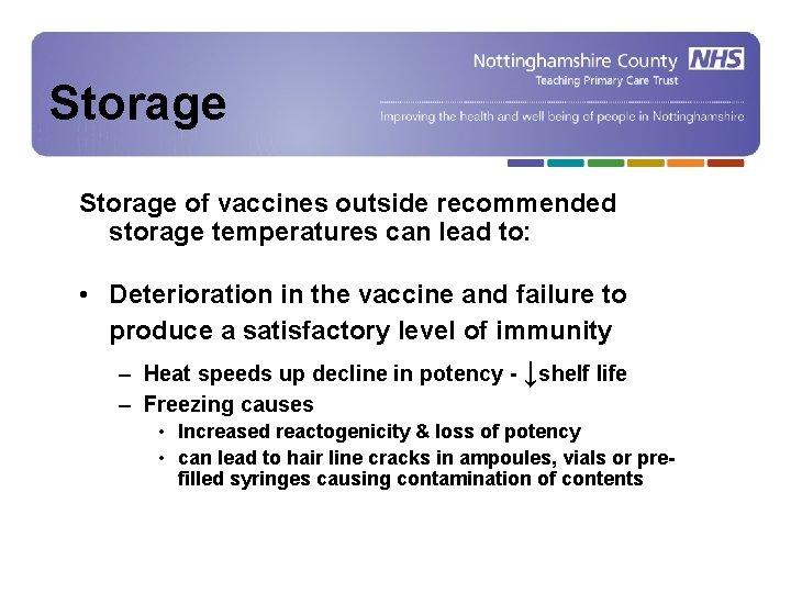 Storage of vaccines outside recommended storage temperatures can lead to: • Deterioration in the