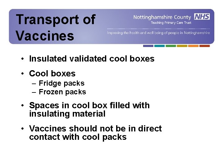 Transport of Vaccines • Insulated validated cool boxes • Cool boxes – Fridge packs