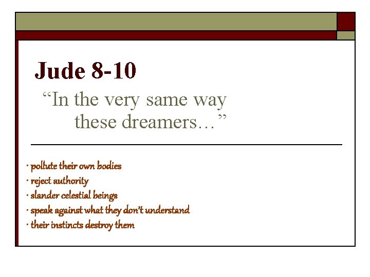 Jude 8 -10 “In the very same way these dreamers…” • pollute their own