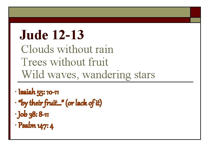 Jude 12 -13 Clouds without rain Trees without fruit Wild waves, wandering stars •