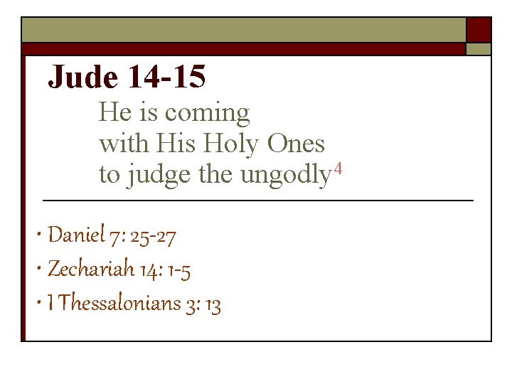 Jude 14 -15 He is coming with His Holy Ones to judge the ungodly