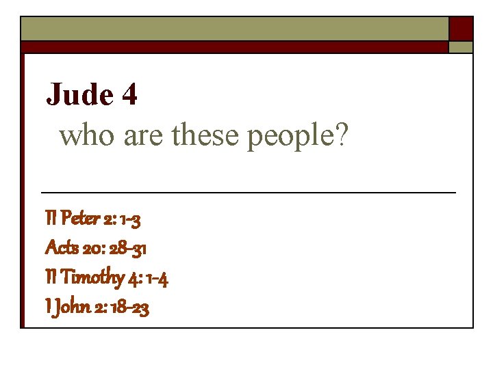 Jude 4 who are these people? II Peter 2: 1 -3 Acts 20: 28