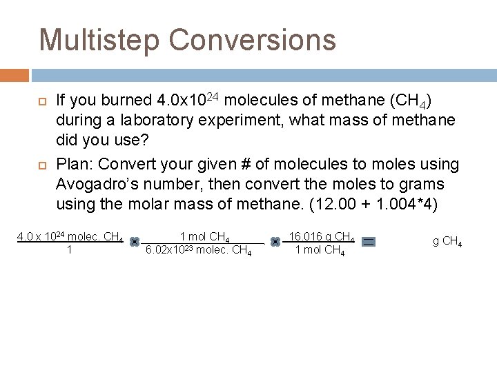 Multistep Conversions If you burned 4. 0 x 1024 molecules of methane (CH 4)