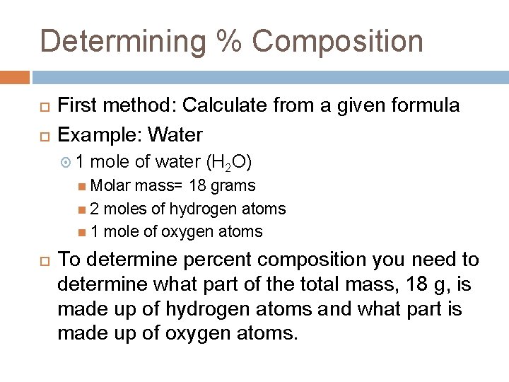 Determining % Composition First method: Calculate from a given formula Example: Water 1 mole