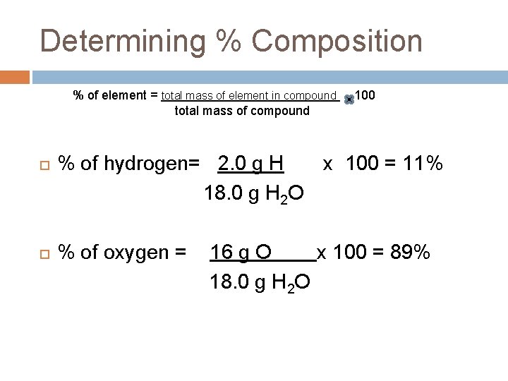 Determining % Composition % of element = total mass of element in compound total