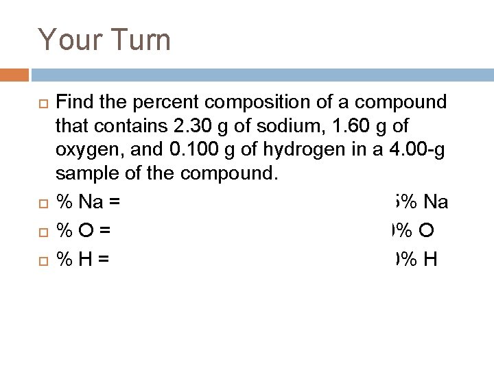 Your Turn Find the percent composition of a compound that contains 2. 30 g