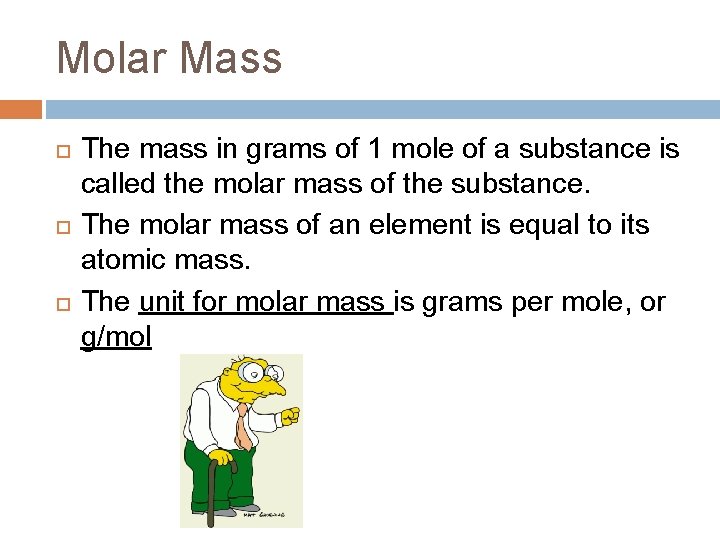 Molar Mass The mass in grams of 1 mole of a substance is called