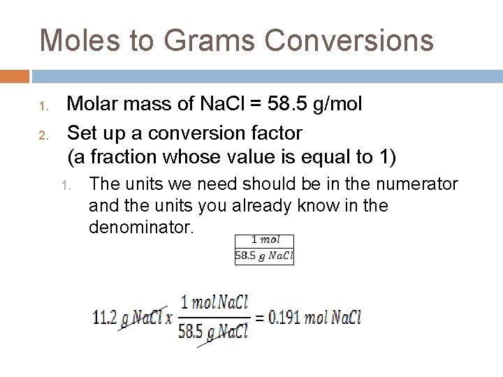 Moles to Grams Conversions 1. 2. Molar mass of Na. Cl = 58. 5