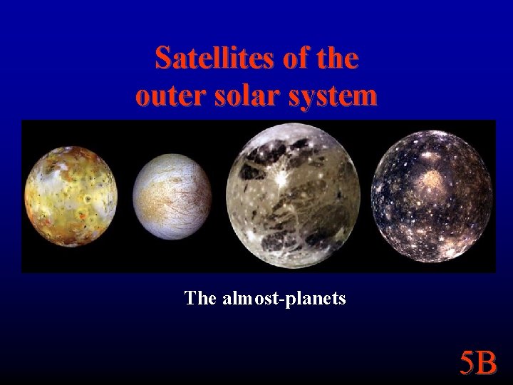 Satellites of the outer solar system The almost-planets 5 B 