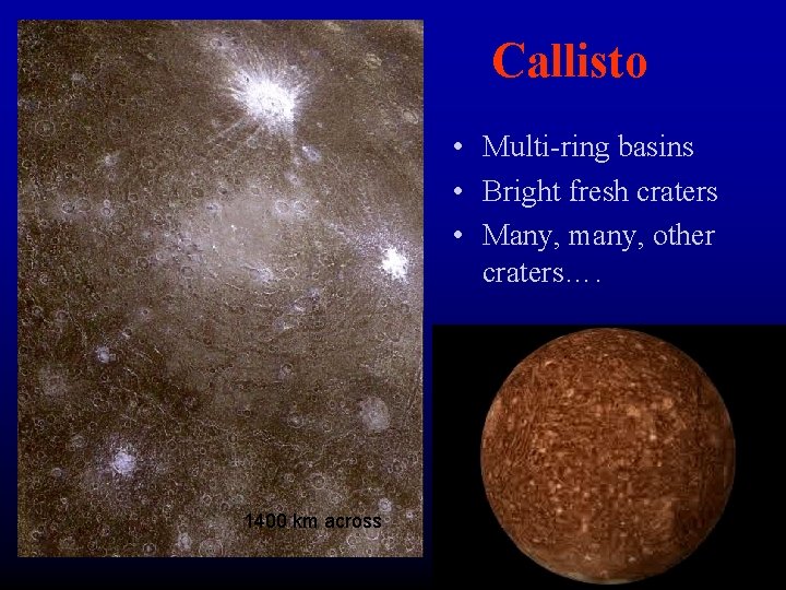 Callisto • Multi-ring basins • Bright fresh craters • Many, many, other craters…. 1400