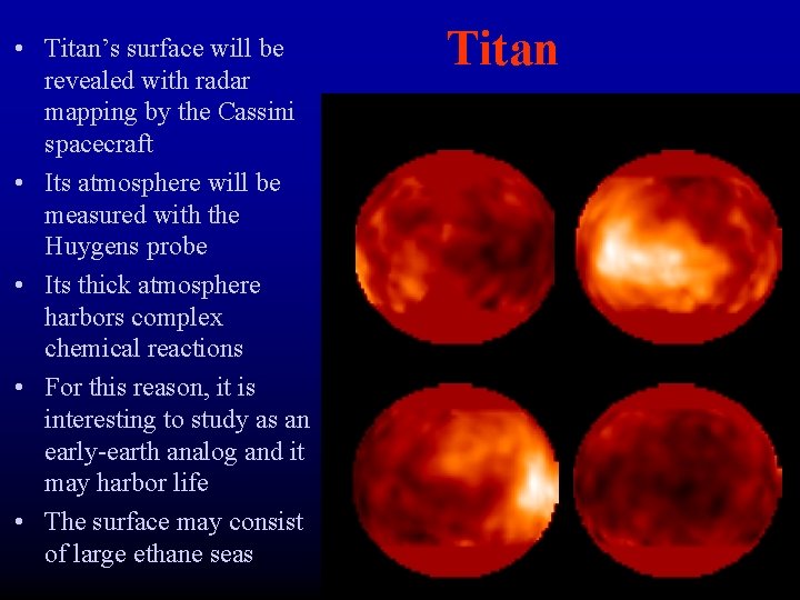  • Titan’s surface will be revealed with radar mapping by the Cassini spacecraft