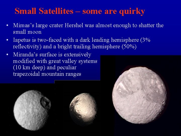 Small Satellites – some are quirky • Mimas’s large crater Hershel was almost enough
