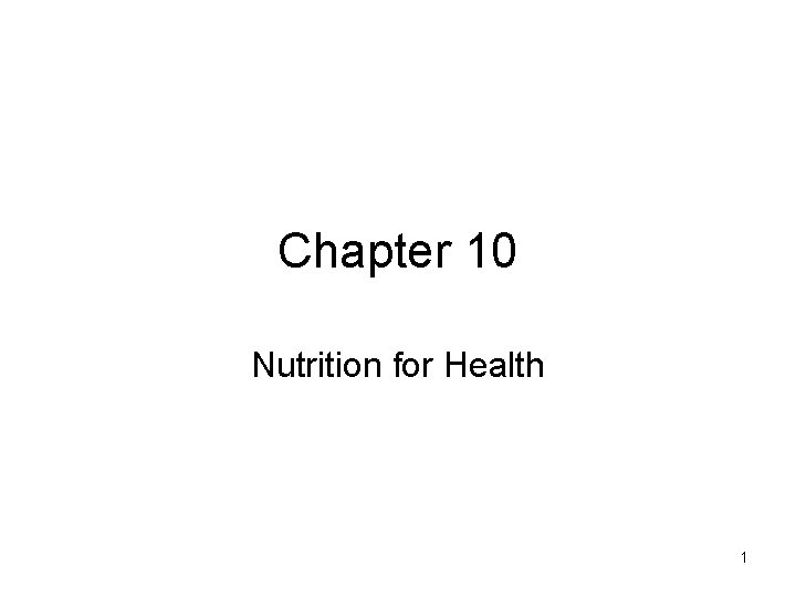 Chapter 10 Nutrition for Health 1 