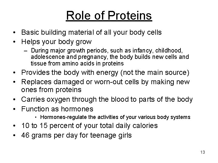 Role of Proteins • Basic building material of all your body cells • Helps