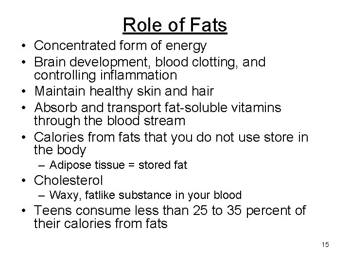 Role of Fats • Concentrated form of energy • Brain development, blood clotting, and