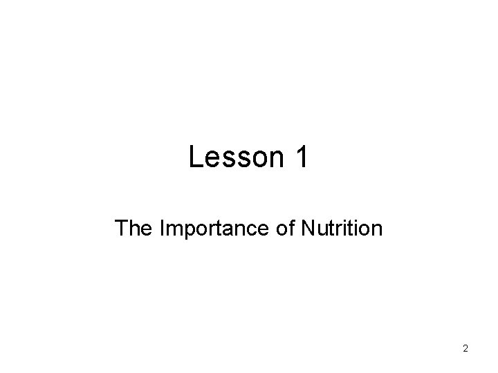 Lesson 1 The Importance of Nutrition 2 