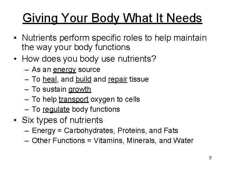 Giving Your Body What It Needs • Nutrients perform specific roles to help maintain