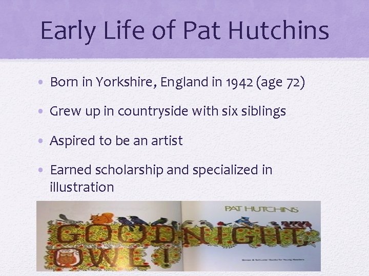 Early Life of Pat Hutchins • Born in Yorkshire, England in 1942 (age 72)