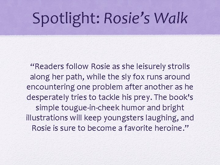 Spotlight: Rosie’s Walk “Readers follow Rosie as she leisurely strolls along her path, while