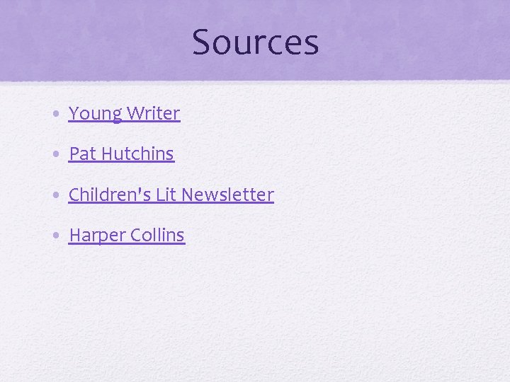 Sources • Young Writer • Pat Hutchins • Children's Lit Newsletter • Harper Collins