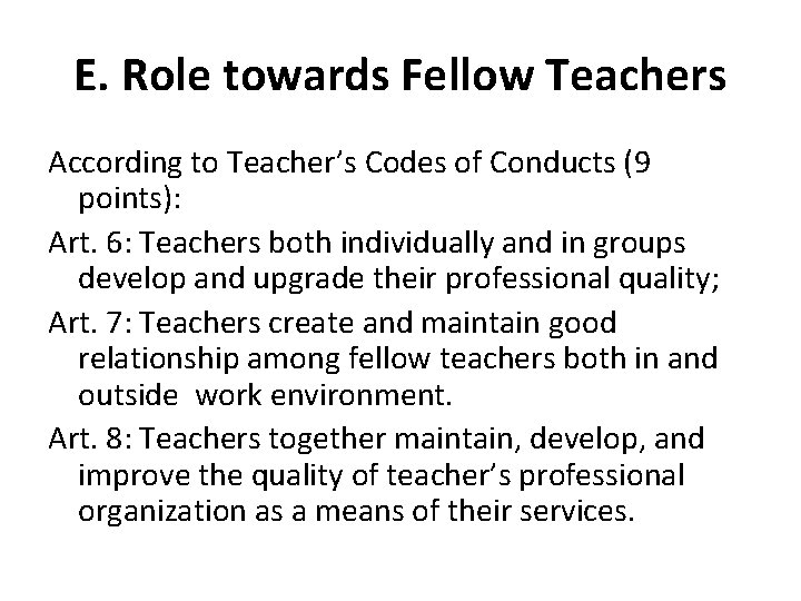 E. Role towards Fellow Teachers According to Teacher’s Codes of Conducts (9 points): Art.