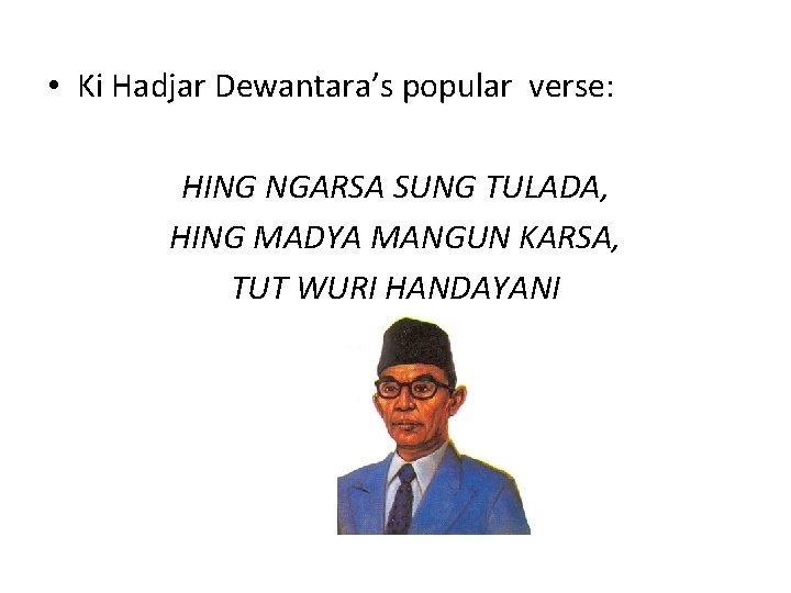  • Ki Hadjar Dewantara’s popular verse: HING NGARSA SUNG TULADA, HING MADYA MANGUN