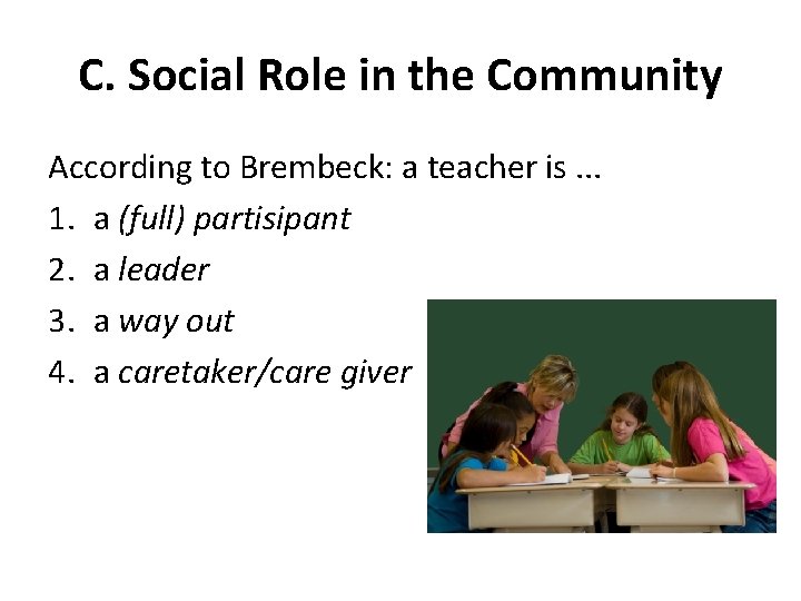 C. Social Role in the Community According to Brembeck: a teacher is. . .