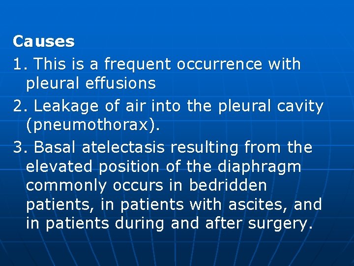 Causes 1. This is a frequent occurrence with pleural effusions 2. Leakage of air