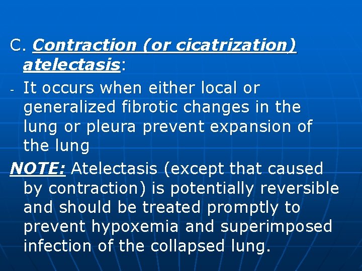 C. Contraction (or cicatrization) atelectasis: - It occurs when either local or generalized fibrotic